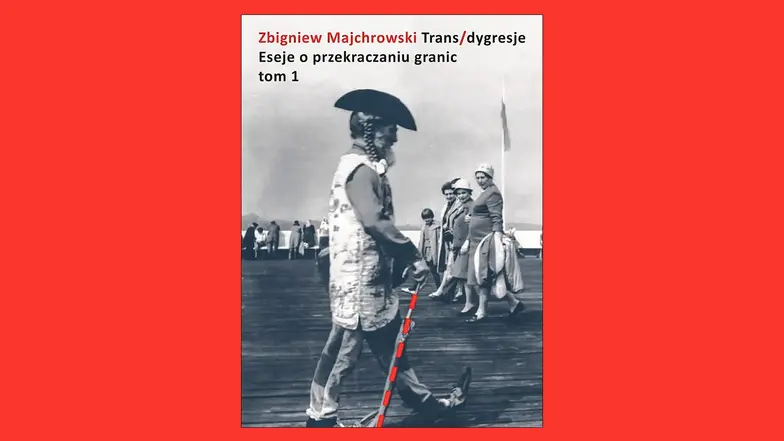 Zbigniew Majchrowski, Trans / dygresje. Eseje o przekraczaniu granic, Słowo / obraz terytoria // materiały prasowe Zbigniew Majchrowski, Trans / dygresje. Eseje o przekraczaniu granic, Słowo / obraz terytoria // materiały prasowe