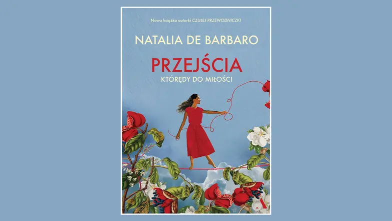Natalia de Barbaro, Przejścia. Którędy do miłości. Wydawnictwo Agora, Warszawa, 2026 // materiały prasowe