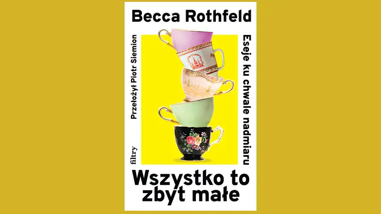 Wszystko to zbyt małe. Eseje ku chwale nadmiaru // Wydawnictwo Filtry