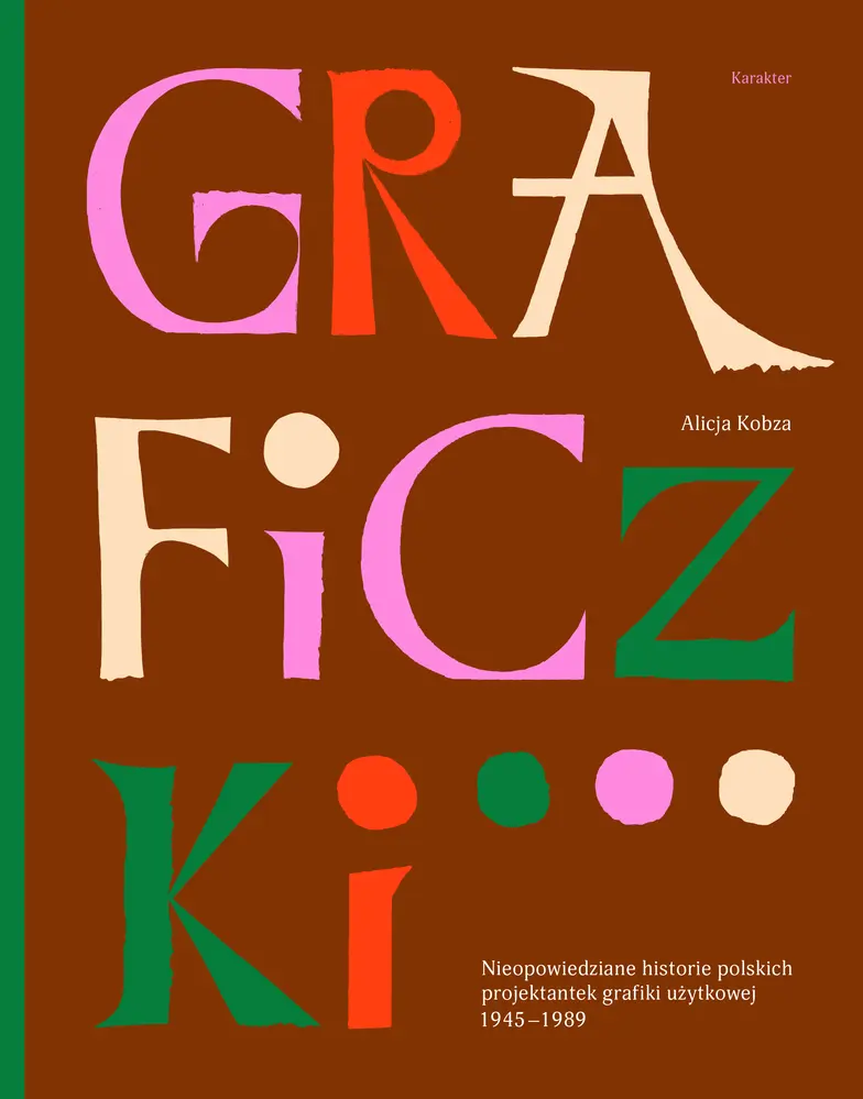 Alicja Kobza, „Graficzki. Nieopowiedziane historie polskich projektantek grafiki użytkowej 1945–1989”. Karakter // materiały prasowe