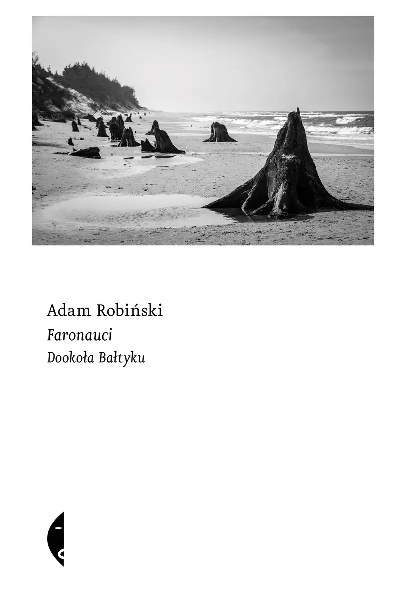 Adam Robiński, „Faronauci. Dookoła Bałtyku”, wydawnictwo Czarne // materiały prasowe Adam Robiński, „Faronauci. Dookoła Bałtyku”, wydawnictwo Czarne // materiały prasowe