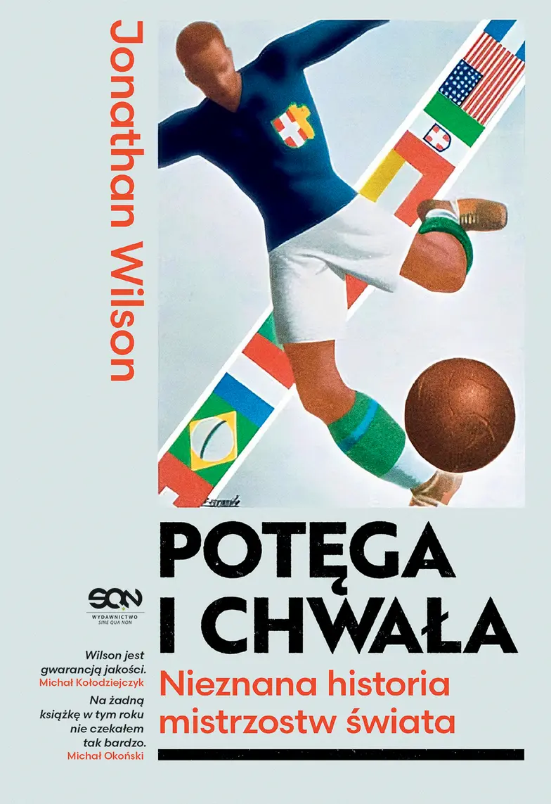 Jonathan Wilson, „Potęga i chwała. Nieznana historia mistrzostw świata”, przeł. Jan Halbersztat, wydawnictwo SQN // materiały prasowe Jonathan Wilson, „Potęga i chwała. Nieznana historia mistrzostw świata”, przeł. Jan Halbersztat, wydawnictwo SQN // materiały prasowe