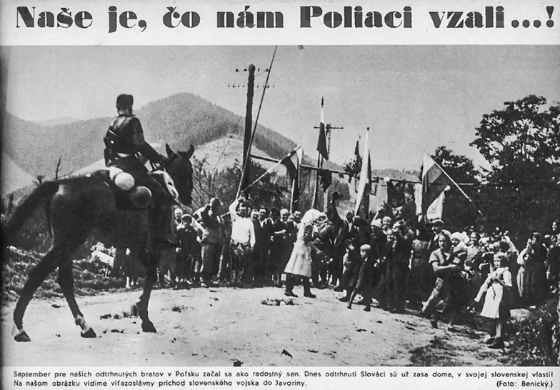„Nasze jest, co nam Polacy wzięli...!”: nagłówek prasy słowackiej z 1939 r. Na zdjęciu zainscenizowany wjazd oddziałów słowackich do Jaworzyny Tatrzańskiej (gazeta „Nový Svet” z 9 września 1939 r.) / ZE ZBIORÓW DAWIDA GOLIKA